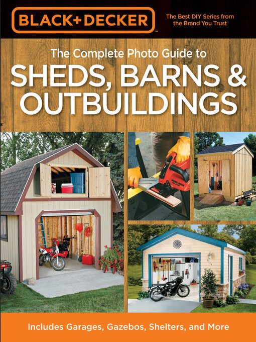 Title details for Black & Decker the Complete Photo Guide to Sheds, Barns & Outbuildings by Editors of Creative Publishing international - Available